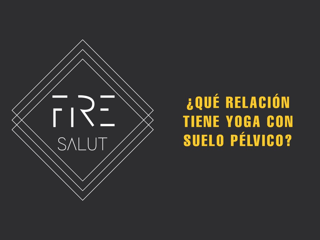 ¿QUÉ RELACIÓN TIENE EL YOGA CON EL SUELO PÉLVICO?